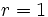 r=1