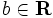 b \in {\mathbf R}\,