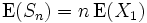 \mathrm{E}(S_n)=n\,\mathrm{E}(X_1)\, 