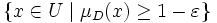 \{ x \in U \mid \mu_D(x) \geq 1-\varepsilon \}