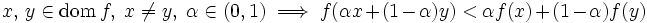 x, \, y \in \mbox{dom} \, f, 
\ x \ne y, \ \alpha \in (0,1)
\ \Longrightarrow \ f(\alpha x + (1-\alpha)y)
< \alpha f(x) + (1-\alpha) f(y)\, 