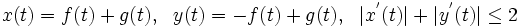 
x(t)=f(t)+g(t),  ~~ y(t)=-f(t)+g(t), ~~  |x^{'}(t)| + |y^{'}(t)| \le 2
\,
