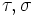 \tau, \sigma\,