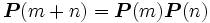 \boldsymbol{P}(m+n)=\boldsymbol{P}(m) \boldsymbol{P}(n)