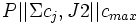 P || \Sigma c_j, J2 || c_{max}\, 