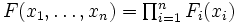 \textstyle F(x_1, \ldots, x_n)= \prod_{i=1}^n F_i(x_i)\,