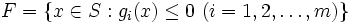 F = \{ x \in S : g_i(x) \leq 0 \ (i=1,2,\ldots,m) \} \, 