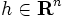 h\in \mathbf{R}^n \,