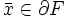 \bar{x}\in\partial F \,
