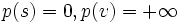 p(s)=0, p(v)=+\infty\, 