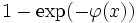  1-\exp( - \varphi(x) ) \,