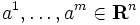 a^1, \dots, a^m \in \mathbf{R}^n\, 