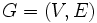G=(V,E)\, 