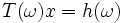 T(\omega)x=h(\omega)\, 