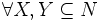 \forall X,Y\subseteq N \,