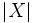 |X|\,