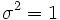 \sigma^2=1\, 