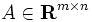 A\in{{\mathbf R}^{m\times{n}}}
