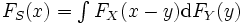 \textstyle F_S(x)=\int F_X(x-y) \mathrm{d} F_Y(y) \,