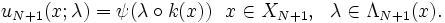 u_{N+1}(x; \lambda) = \psi(\lambda \circ k(x))~~x \in X_{N+1},~~\lambda \in \Lambda_{N+1}(x).\, 
