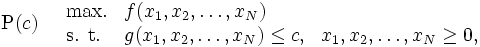 \mbox{P}(c) \quad
\begin{array}{lll}
\mbox{max.} & f(x_{1}, x_{2},  \ldots , x_{N})    \\
\mbox{s. t.}& g(x_{1}, x_{2},  \ldots , x_{N}) \le c, & x_{1},x_{2},\ldots ,x_{N} \ge 0,    
\end{array}\, 