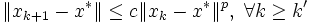 \| x_{k+1}-x^*\|\leq c\| x_k-x^*\|^p, \ \forall k\geq k'\,