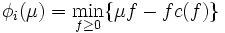 \;\;\;\;\;\phi_i(\mu) = \min_{f\ge 0}\{ \mu f - fc(f) \}