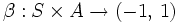 \beta : S \times A \to (-1,\,1)\, 