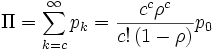 
\Pi=\sum_{k=c}^\infty p_k = \frac{c^c \rho^c}{c! \, (1-\rho)} p_0 
\, 