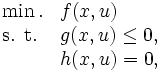 
\begin{array}{ll}
\min. & f(x,u) \\
\mbox{s. t.} & g(x,u) \le 0, \\
                 & h(x,u) = 0,  
\end{array}
