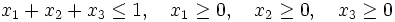 x_1+x_2+x_3 \leq 1,\quad
   x_1 \geq 0, \quad
   x_2 \geq 0, \quad
   x_3 \geq 0\, 
