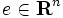 e \in \mathbf{R}^n \,