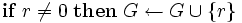 \mathbf {if} \; r \neq 0 \; \mathbf {then} \; G \leftarrow G \cup \{r\} \, 