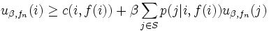 
        u_{\beta,f_{n}}(i) \geq c(i,f(i)) 
        + \beta \sum_{j \in S} p(j | i,f(i)) u_{\beta,f_{n}}(j) 
