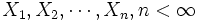 X_1, X_2, \cdots, X_n, n<\infty\, 