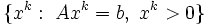 \{x^k : \ Ax^k=b, \ x^k > 0\} \,