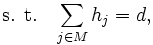 {\mbox{s. t.}}\;\;\;\sum_{j\in M} h_j = d, \, 