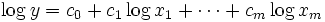 \log y=c_{0}+ c_{1}\log x_{1}+\cdots + c_{m}\log x_{m}\,