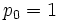 p_0 = 1\, 