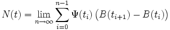 
 N(t)=\lim_{n\to\infty}\sum_{i=0}^{n-1}
        \Psi(t_i)\,\bigl(B(t_{i+1}) - B(t_i)\bigr)
\,