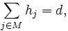 \;\;\;\;\;\sum_{j\in M}h_j = d, \, 