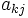 a_{kj}\,