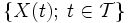 \{ X(t);\; t \in {\mathcal T} \}\, 