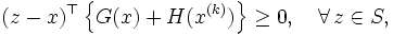 
  ( z - x )^{\top} \left\{ G(x) + H( x^{(k)} ) \right\} \geq 0, 
  \quad \forall \, z \in S,
\,