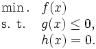
\begin{array}{ll}
\min. & f(x) \\
\mbox{s. t.} & g(x) \le 0, \\
                 & h(x) = 0. 
\end{array}
