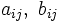 a_{ij},\ b_{ij} \,