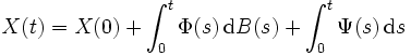 
  X(t)
  = X(0) + \int_0^t \Phi(s)\, \mathrm{d} B(s)
   + \int_0^t \Psi(s)\, \mathrm{d} s
\,