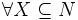\forall X\subseteq N \,