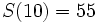 S(10) = 55\, 