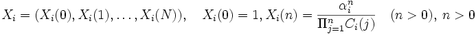 
X_i=(X_i(0), X_i(1), \ldots, X_i(N)), 
  \quad X_i(0)=1, X_i(n)= \frac {\alpha_i^{n}} {\Pi_{j=1}^n C_{i}(j)} \quad (n>0), 
  \  n>0
\, 